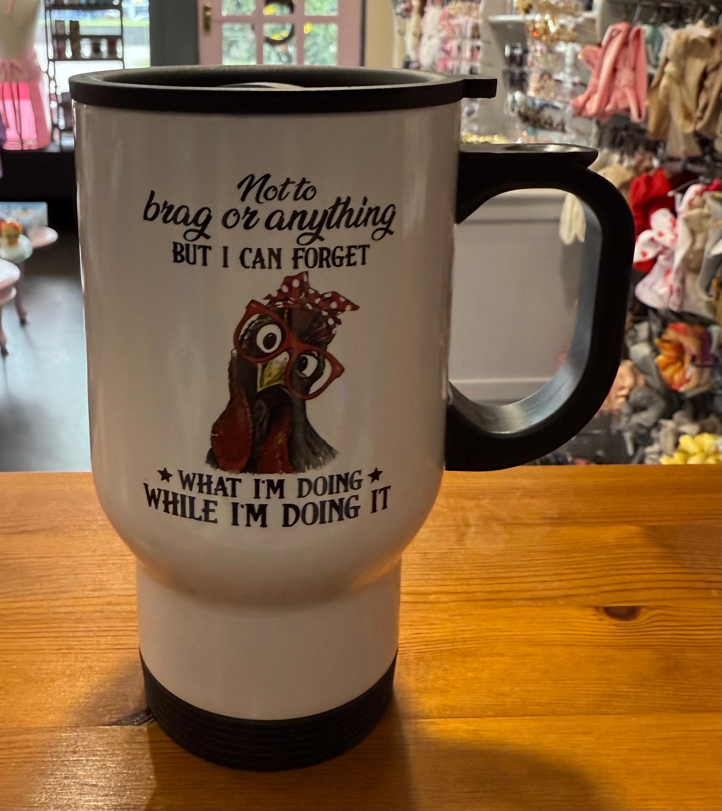 Not to Brag, I can forget what im doing, while im doing it, Travel Mug, Thermos, Birthday