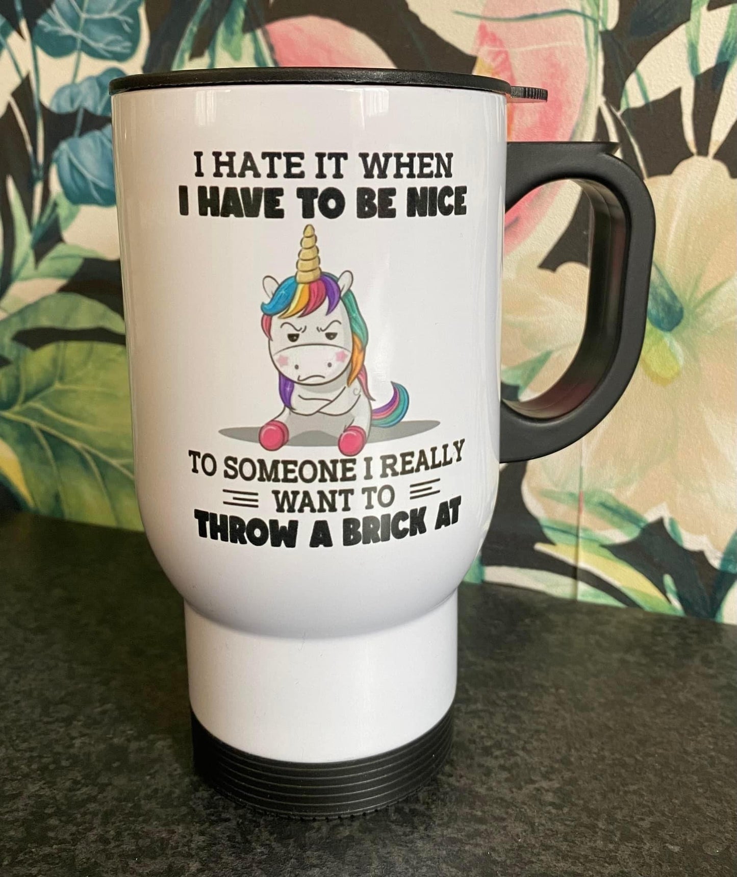 I hate it when I have to be nice, to someone I want to throw a brick at! Unicorn, Sarcastic, Travel Mug, Thermos