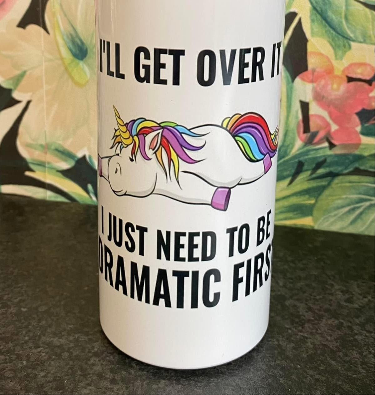 I’ll Get Over it, I Just Need to be Dramatic First, Water Bottle, Unicorn