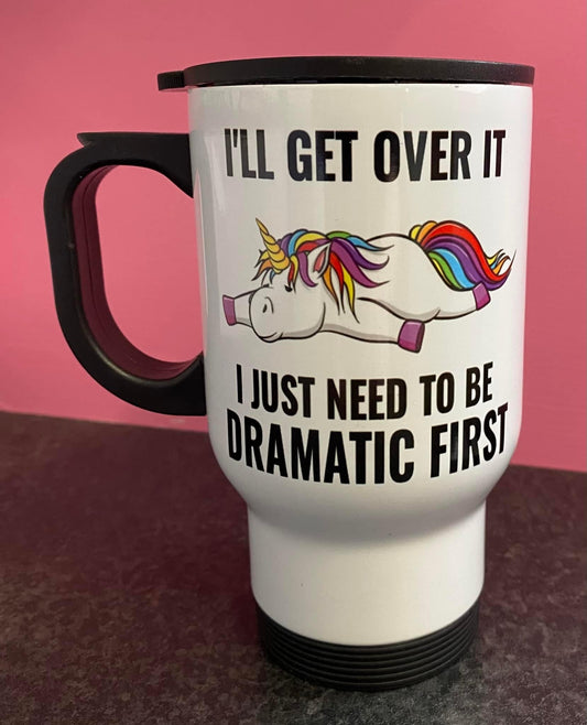 I’ll Get Over it, I Just Need to be Dramatic First, Ceramic Mug, Coaster, Cushion, Water Bottle, Keyring, Travel Mug, Unicorn