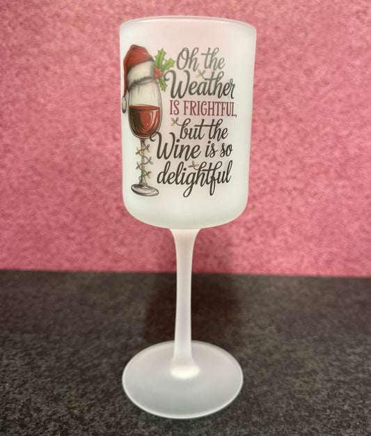 Oh the Weather is Frightful, But the wine is Delightful! Christmas, Wine Goblet Glass
