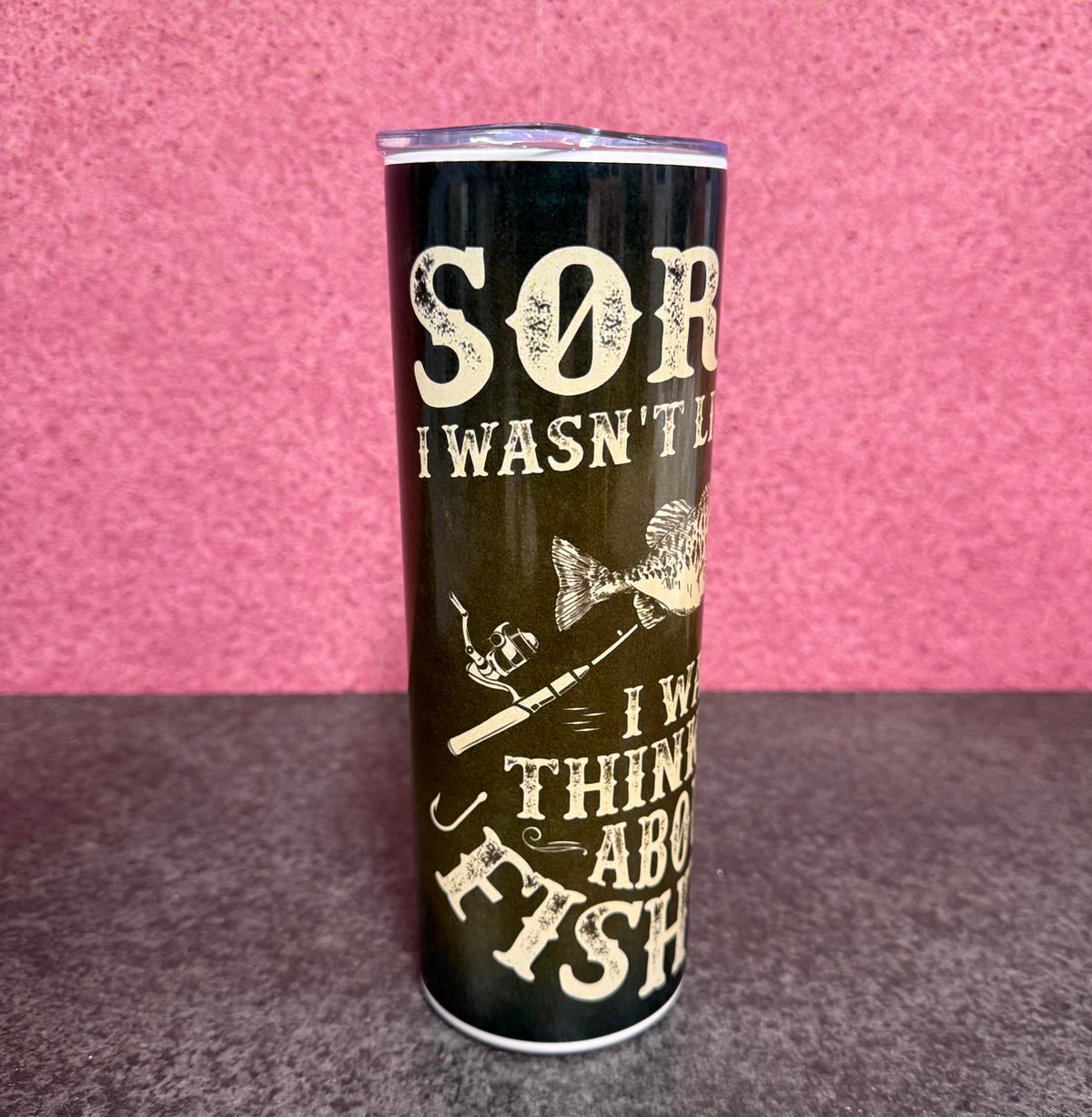 Sorry I wasn’t Listening, I was Thinking about Fishing, 20oz Tumbler, Insulated, Stainless Steel, Hot & Cold use