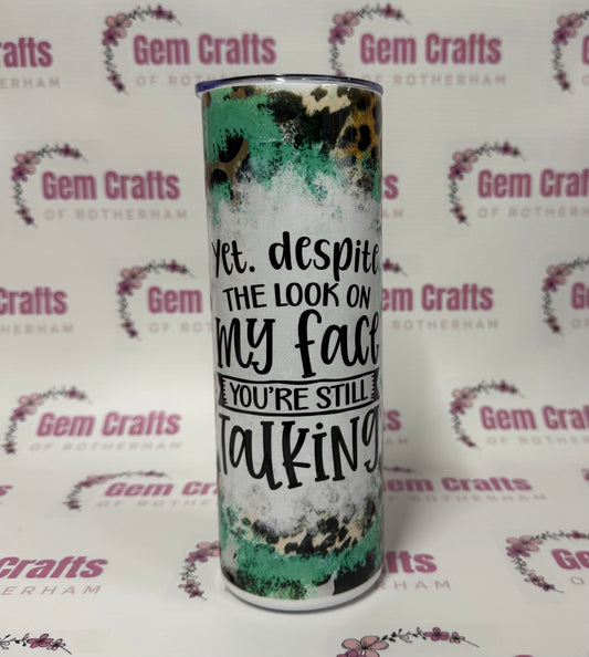 Your Still Talking, 20oz Tumbler, Insulated, Stainless Steel, Hot & Cold use, Personalised