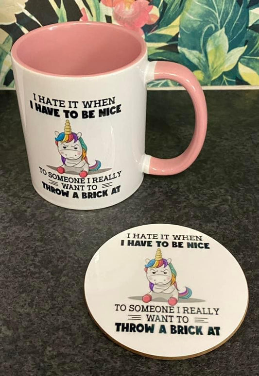 I hate it when I have to be nice to someone I want to throw a brick at! Unicorn, Sarcastic, Ceramic Mug & Coaster