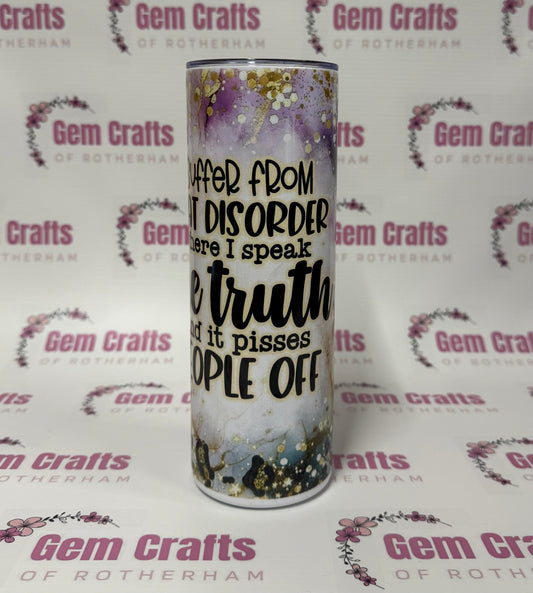 I suffer from, The Truth, 20oz Tumbler, Insulated, Stainless Steel, Hot & Cold use