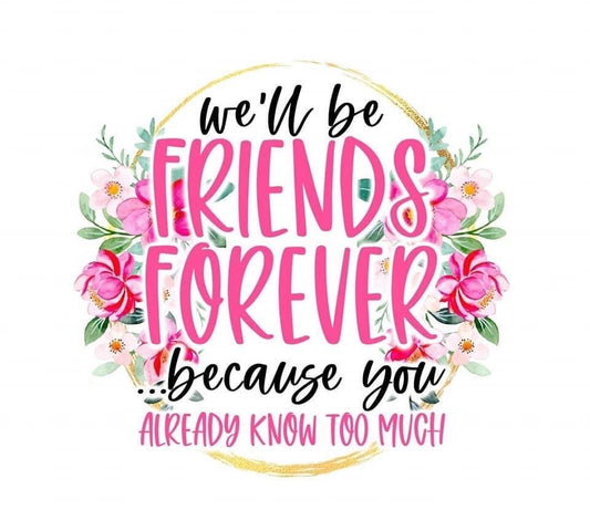 Friends Forever, because You Know Too Much, Travel Mug, Thermos