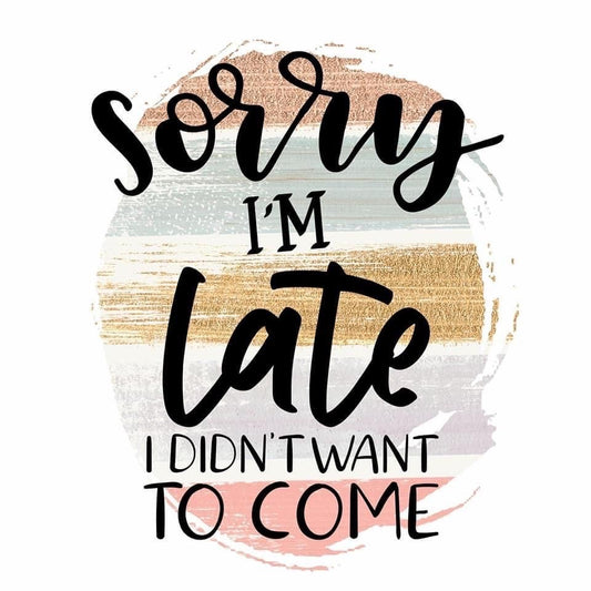 Sorry I’m Late, Coaster, Cushion, Water Bottle, Keyring, Travel Mug, Valentines