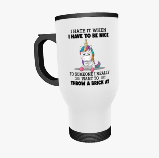 I Hate to Be Nice, Unicorn, Travel Mug