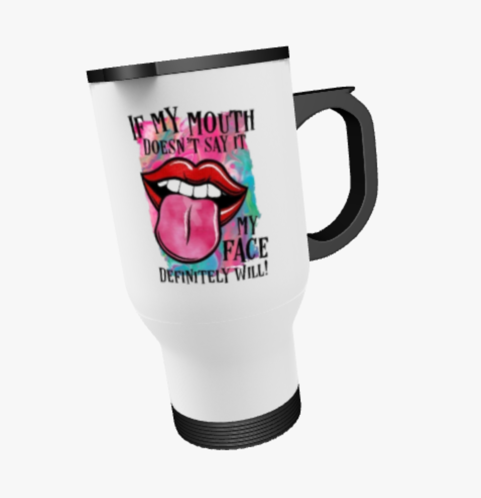 If my mouth doesn’t say it, my face will, Ceramic Mug, Coaster, Cushion, Water Bottle, Keyring, Travel Mug